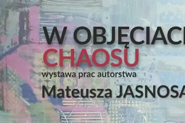 Wystawa „W objęciach chaosu” w MOK Mysłowice – obrazy Mateusza Jasnosa do 7 listopada