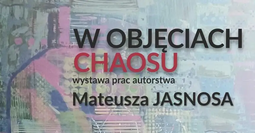 Wystawa „W objęciach chaosu” w MOK Mysłowice – obrazy Mateusza Jasnosa do 7 listopada